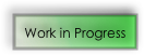 Work in Progress